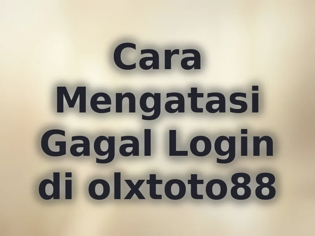 Cara Mengatasi Gagal Login di olxtoto88