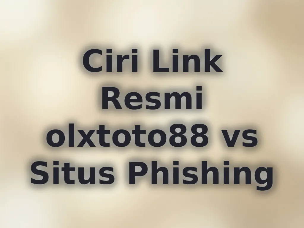 Ciri Link Resmi olxtoto88 vs Situs Phishing