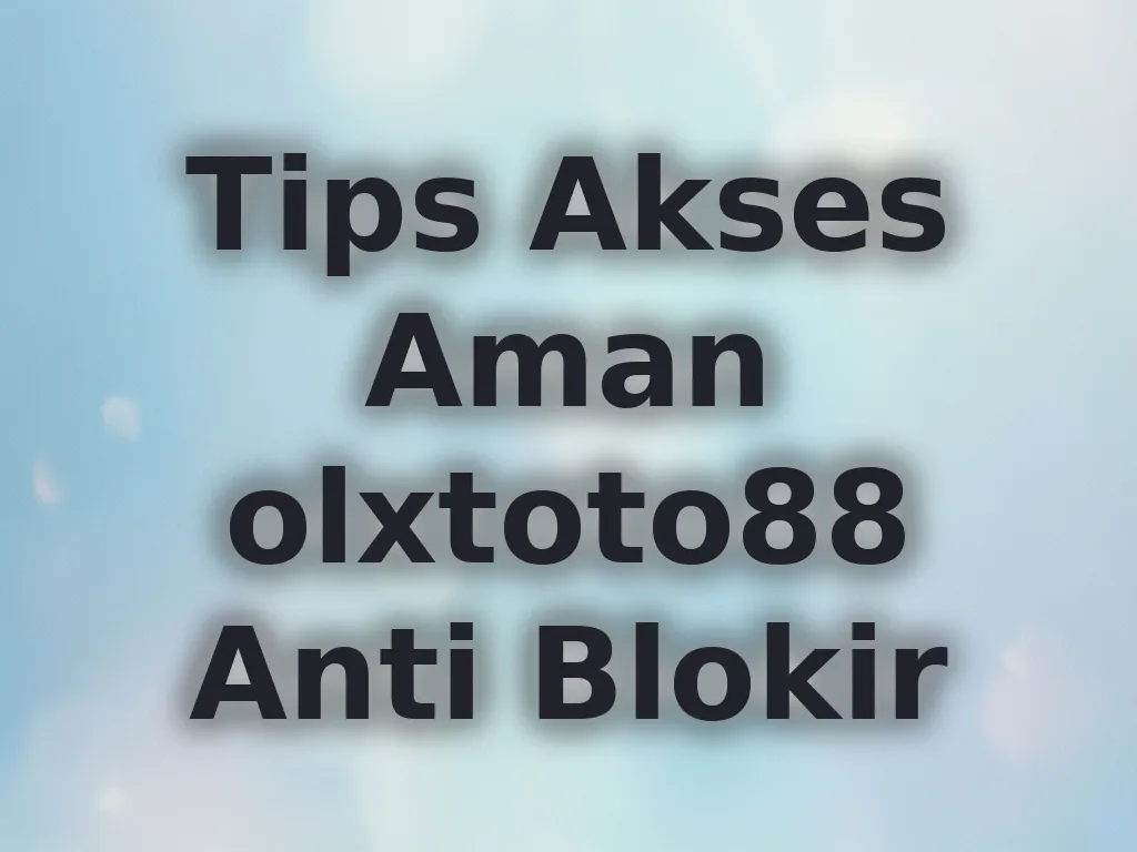 Tips Akses Aman olxtoto88 Anti Blokir