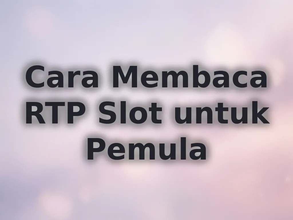 Cara Membaca RTP Slot untuk Pemula